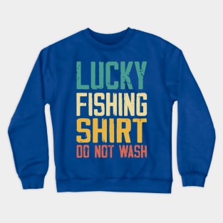 lucky fishing shirt do not wash Crewneck Sweatshirt